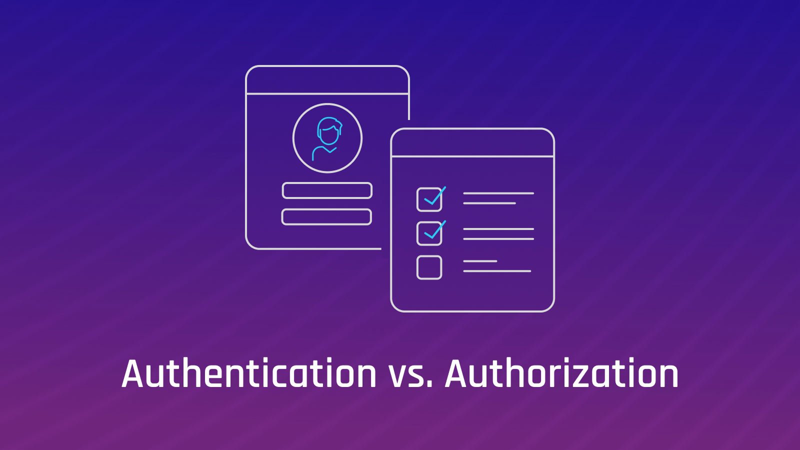 Authentication Vs Authorization: What’s The Difference?