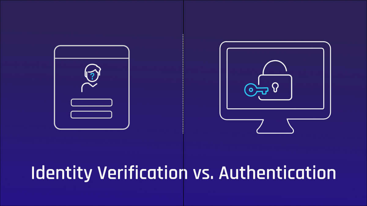 Identity Verification vs. Authentication