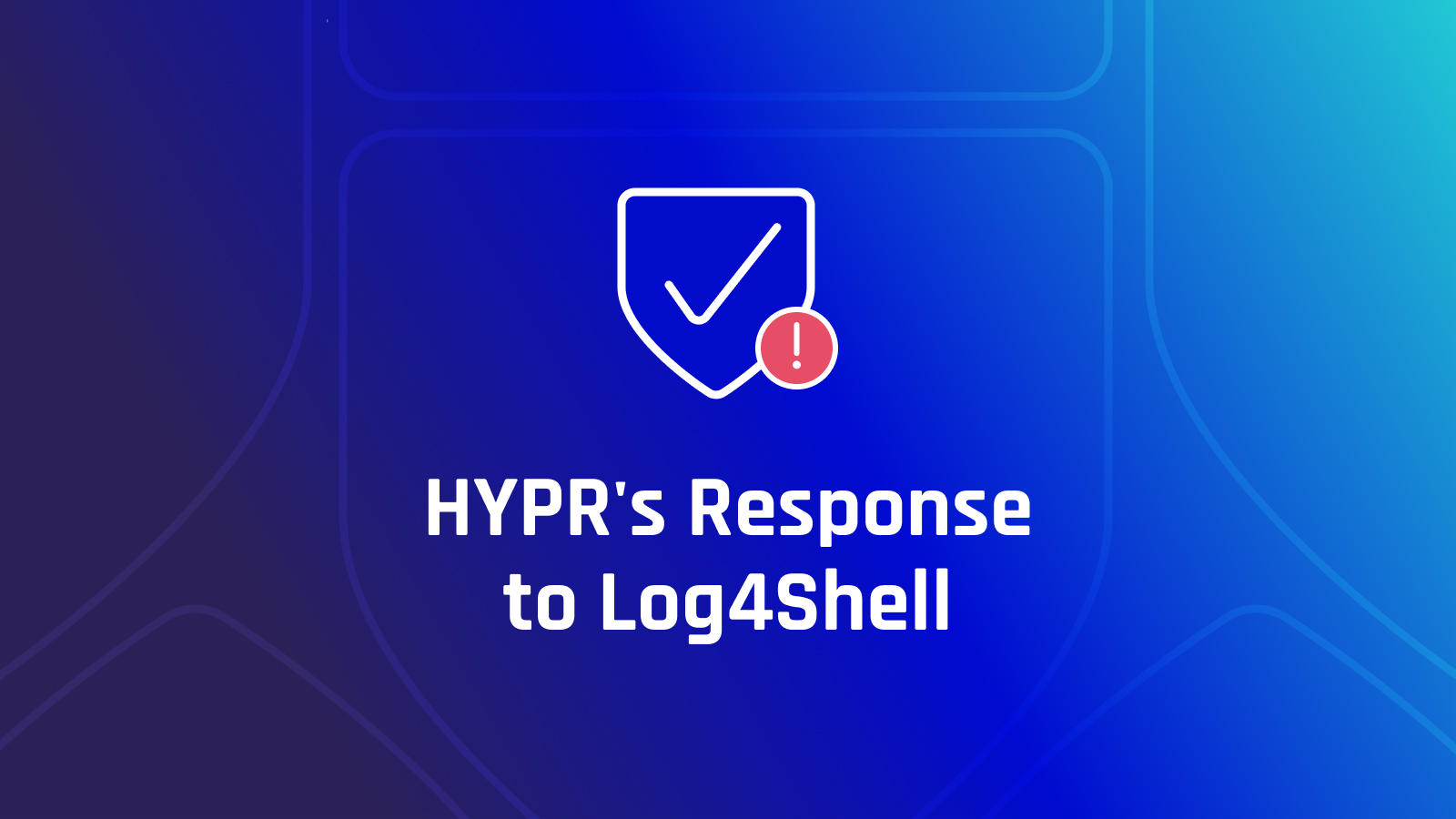 HYPR’s Response to the Log4Shell Vulnerability (CVE-2021-44228)