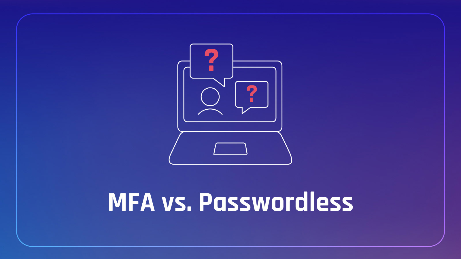Passwordless vs. MFA: What's the Difference?