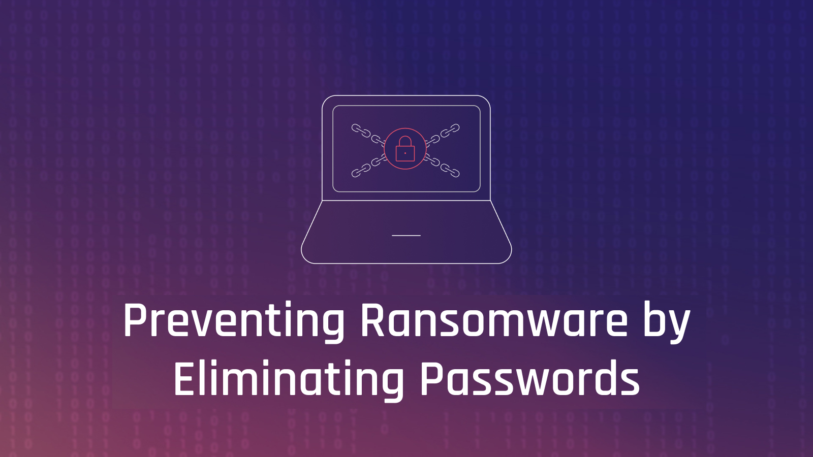 How to Prevent Ransomware by Eliminating Passwords