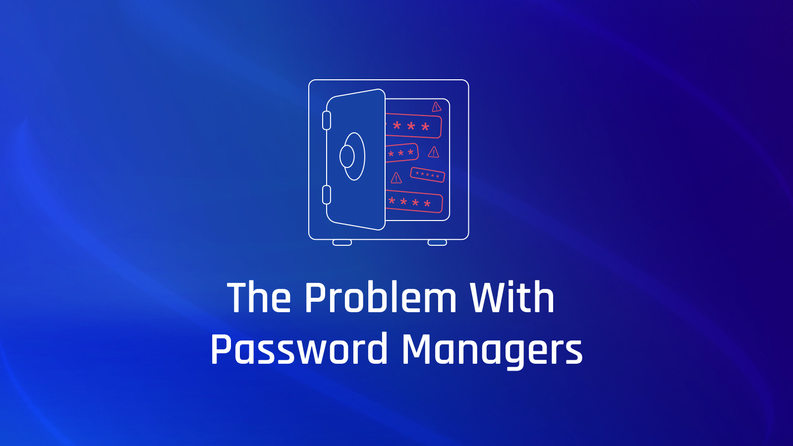 Six of the Biggest Problems with Password Managers