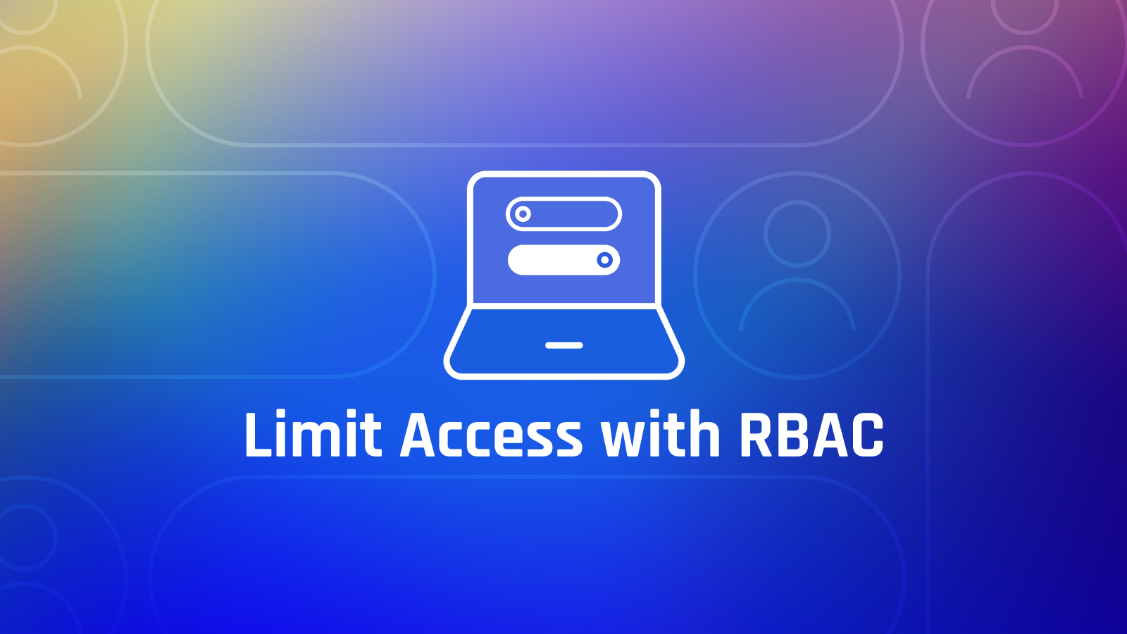 Give the Right Admins the Right Access With Role-Based Access Control (RBAC)