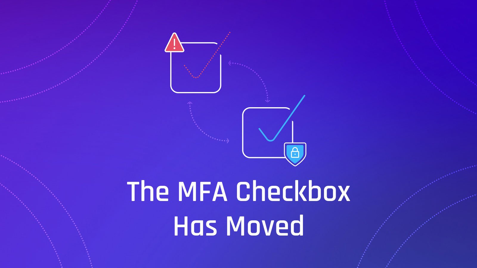The MFA Checkbox Has Moved: What to Know