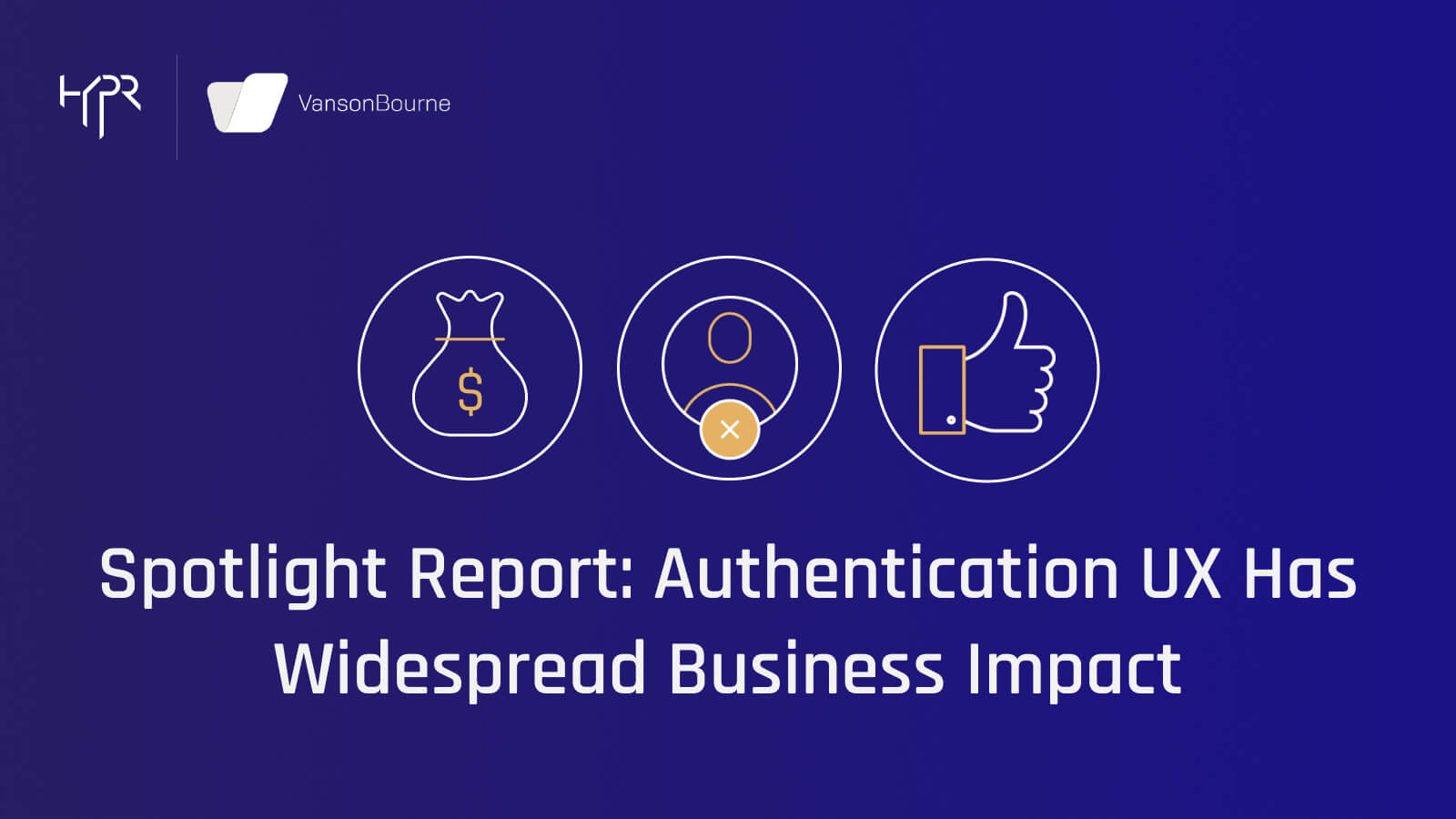 Spotlight Report: Authentication UX Has Widespread Business Impact