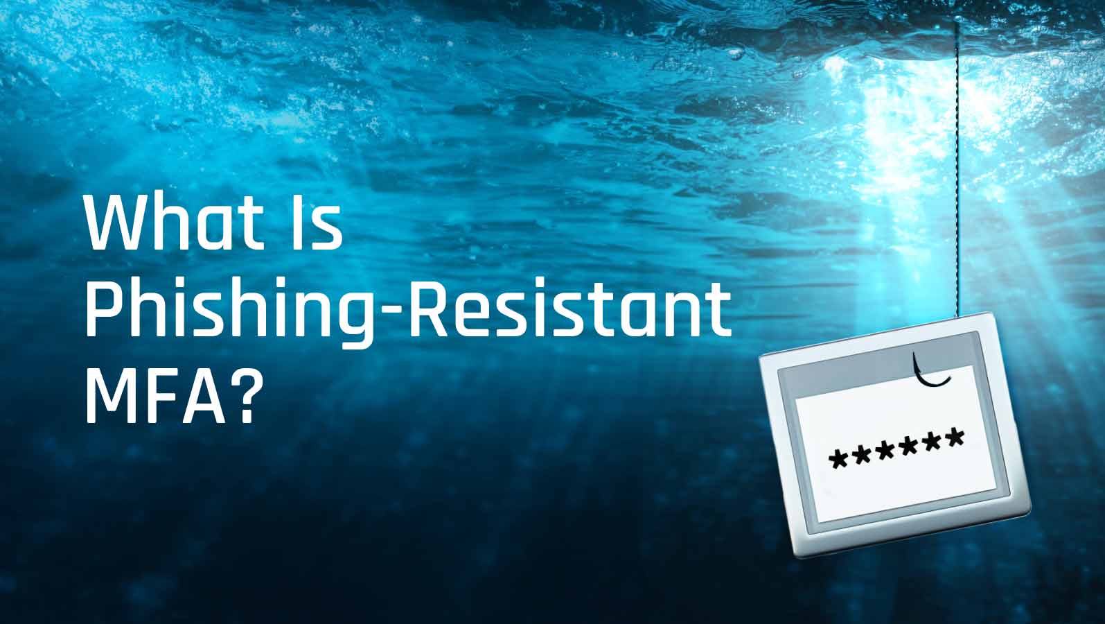 What Is Phishing-Resistant MFA and How Does it Work?