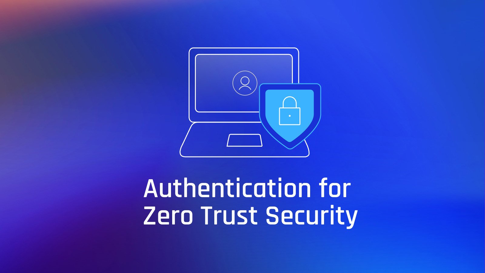 Authentication for Zero Trust Security