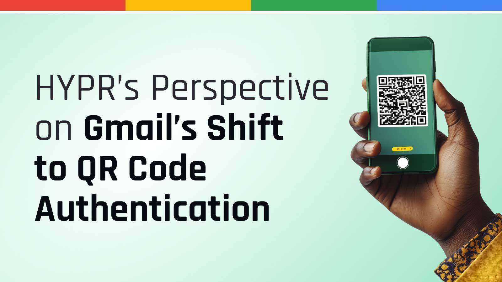 Beyond SMS: HYPR's Perspective on Gmail's Shift to QR Code Authentication